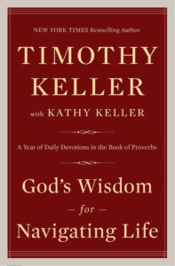 God's Wisdom for Navigating Life: A Year of Daily Devotions in the Book of Proverbs, by Timothy Keller with Kathy Keller. New York City: Viking Books, 2017. 400 pages.