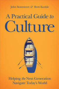 “A Practical Guide to Culture: Helping the Next Generation Navigate Today’s World” by John Stonestreet and Brett Kunkle