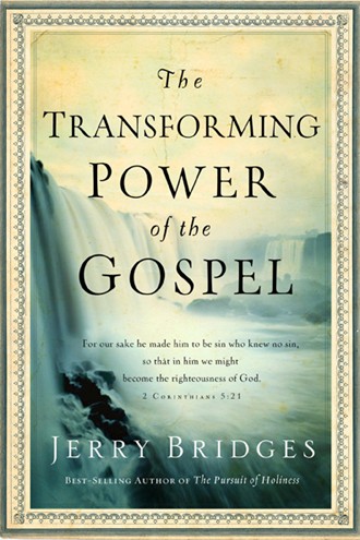 The Transforming Power of the Gospel by Jerry Bridges (NavPress, 2012)